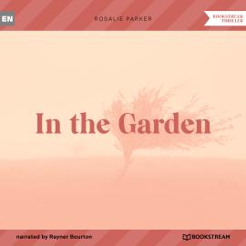 Hörbuch In the Garden (Unabridged)  - Autor Rosalie Parker   - gelesen von Rayner Bourton