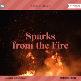 Hörbuch Sparks from the Fire (Unabridged)  - Autor Rosalie Parker   - gelesen von Carl Mason