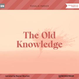 Hörbuch The Old Knowledge (Unabridged)  - Autor Rosalie Parker   - gelesen von Rayner Bourton