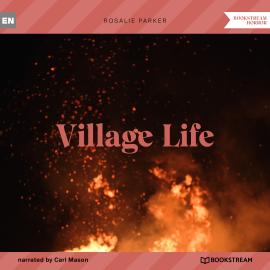 Hörbuch Village Life (Unabridged)  - Autor Rosalie Parker   - gelesen von Peter Silverleaf