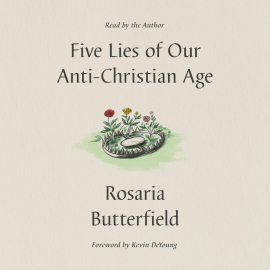 Hörbuch Five Lies of Our Anti-Christian Age  - Autor Rosaria Butterfield   - gelesen von Rosaria Butterfield