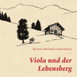 Hörbuch Viola und der Lebensberg (ungekürzt)  - Autor Rosaria Michaela Ackermann   - gelesen von Rosaria Michaela Ackermann