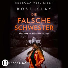 Hörbuch Die falsche Schwester - Verschließ die Augen vor der Lüge (Ungekürzt)  - Autor Rose Klay   - gelesen von Rebecca Veil