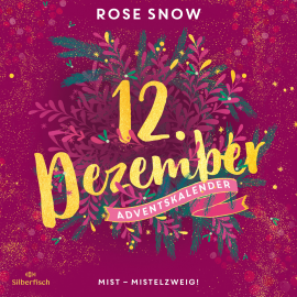 Hörbuch Mist – Mistelzweig! (Christmas Kisses. Ein Adventskalender 12)  - Autor Rose Snow   - gelesen von Dagmar Bittner