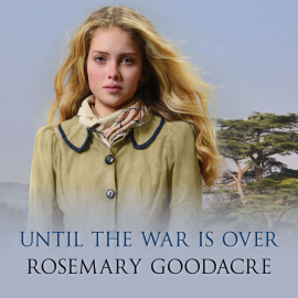 Hörbuch Until the War is Over  - Autor Rosemary Goodacre   - gelesen von Julia Franklin