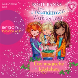 Hörbuch Drei Freundinnen im Wunderland, Folge 1: Das magische Kästchen  - Autor Rosie Banks   - gelesen von Mia Diekow