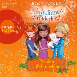 Hörbuch Drei Freundinnen im Wunderland, Folge 3: Bei den Wolkenelfen  - Autor Rosie Banks   - gelesen von Mia Diekow