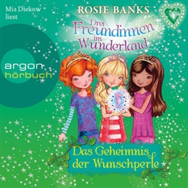 Hörbuch Drei Freundinnen im Wunderland, Folge 4: Das Geheimnis der Wunschperle  - Autor Rosie Banks   - gelesen von Mia Diekow
