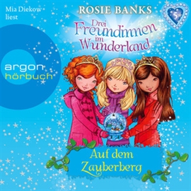 Hörbuch Drei Freundinnen im Wunderland, Folge 5: Auf dem Zauberberg  - Autor Rosie Banks   - gelesen von Mia Diekow
