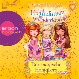 Hörbuch Drei Freundinnen im Wunderland, Folge 7: Der magische Honigberg  - Autor Rosie Banks   - gelesen von Mia Diekow