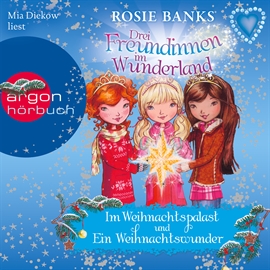 Hörbuch Drei Freundinnen im Wunderland: Im Weihnachtspalast - Ein Weihnachtswunder  - Autor Rosie Banks   - gelesen von Mia Diekow