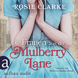 Hörbuch Die Frauen aus der Mulberry Lane  - Autor Rosie Clarke   - gelesen von Rebecca Madita Hundt