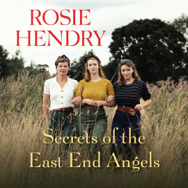 Hörbuch Secrets of the East End Angels  - Autor Rosie Hendry   - gelesen von Annie Aldington
