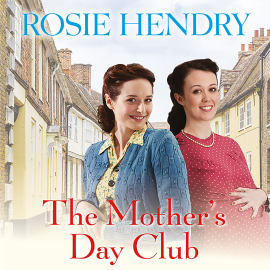 Hörbuch The Mother's Day Club  - Autor Rosie Hendry   - gelesen von Patience Tomlinson