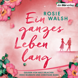 Hörbuch Ein ganzes Leben lang  - Autor Rosie Walsh   - gelesen von Schauspielergruppe