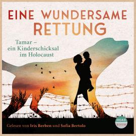 Hörbuch Eine wundersame Rettung - Tamar - ein Kinderschicksal im Holocaust  - Autor Roswitha Dasch   - gelesen von Schauspielergruppe