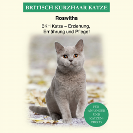 Hörbuch Britisch Kurzhaar Katze  - Autor Roswitha   - gelesen von Mario Kunze