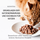 Grundlagen der Katzenernährung und Kochbuch für Katzen