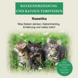 Hörbuch Katzenerziehung und Katzen verstehen  - Autor Roswitha   - gelesen von Mario Kunze