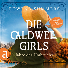 Hörbuch Die Caldwell Girls - Jahre des Umbruchs - Die große Caldwell Saga, Band 1 (Ungekürzt)  - Autor Rowena Summers   - gelesen von Eva Becker