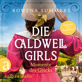 Hörbuch Die Caldwell Girls - Momente des Glücks - Die große Caldwell Saga, Band 4 (Ungekürzt)  - Autor Rowena Summers   - gelesen von Eva Becker