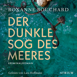 Hörbuch Der dunkle Sog des Meeres  - Autor Roxanne Bouchard   - gelesen von Lara Hoffmann