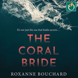 Hörbuch The Coral Bride  - Autor Roxanne Bouchard   - gelesen von Stephanie Cannon