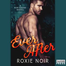 Hörbuch Ever After - Dirtshine, Book 3 (Unabridged)  - Autor Roxie Noir   - gelesen von Schauspielergruppe