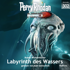 Hörbuch Perry Rhodan Neo 302: Labyrinth des Wassers  - Autor Ruben Wickenhäuser   - gelesen von Axel Gottschick