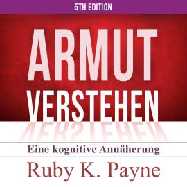 Hörbuch Armut verstehen - Eine kognitive Annäherung (Ungekürzt)  - Autor Ruby K. Payne   - gelesen von Matthias Ernst Holzmann