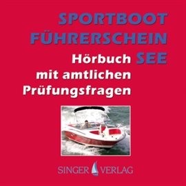 Hörbuch Sportbootführerschein (SBF) See - Hörbuch mit amtlichen Prüfungsfragen  - Autor Rudi Singer   - gelesen von Singer Verlag