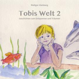 Hörbuch Tobis Welt II - Geschichten zum Entspannen & Träumen (Ungekürzt)  - Autor Rüdiger Gleisberg   - gelesen von Christina Ladda