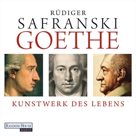 Hörbuch Goethe: Kunstwerk des Lebens  - Autor Rüdiger Safranski   - gelesen von Rüdiger Safranski