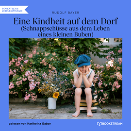 Hörbuch Eine Kindheit auf dem Dorf - Schnappschüsse aus dem Leben eines kleinen Buben (Ungekürzt)  - Autor Rudolf Bayer   - gelesen von Karlheinz Gabor