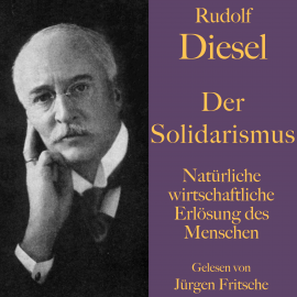 Hörbuch Rudolf Diesel: Der Solidarismus. Natürliche wirtschaftliche Erlösung des Menschen  - Autor Rudolf Diesel   - gelesen von Jürgen Fritsche