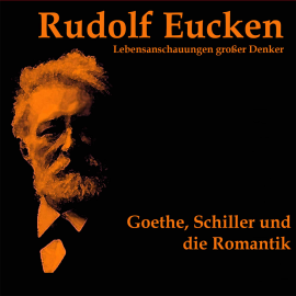 Hörbuch Goethe, Schiller und die Romantik  - Autor Rudolf Eucken   - gelesen von Diverse
