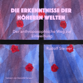 Hörbuch Die Erkenntnisse der höheren Welten  - Autor Rudolf Steiner   - gelesen von Benedikt Serwas