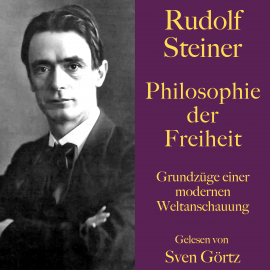 Hörbuch Rudolf Steiner: Philosophie der Freiheit  - Autor Rudolf Steiner   - gelesen von Sven Görtz
