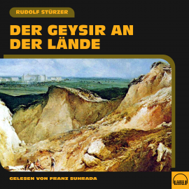 Hörbuch Der Geysir an der Lände  - Autor Rudolf Stürzer   - gelesen von Franz Suhrada