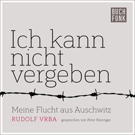 Hörbuch Ich kann nicht vergeben  - Autor Rudolf Vrba   - gelesen von Peter Bieringer