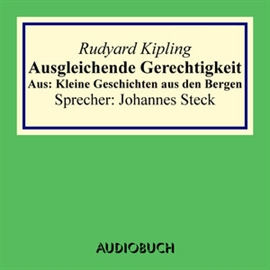 Hörbuch Ausgleichende Gerechtigkeit. Aus: Kleine Geschichten aus den Bergen  - Autor Rudyard Kipling   - gelesen von Johannes Steck