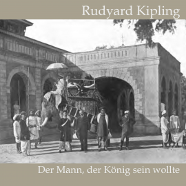Hörbuch Der Mann, der König sein wollte  - Autor Rudyard Kipling   - gelesen von Jan Koester