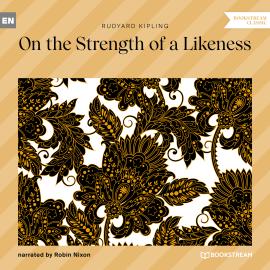 Hörbuch On the Strength of a Likeness (Unabridged)  - Autor Rudyard Kipling   - gelesen von Robin Nixon