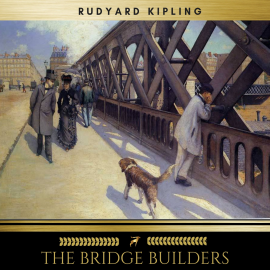 Hörbuch The Bridge Builders  - Autor Rudyard Kipling   - gelesen von James O'Connell