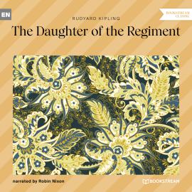 Hörbuch The Daughter of the Regiment (Unabridged)  - Autor Rudyard Kipling   - gelesen von Robin Nixon