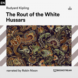 Hörbuch The Rout of the White Hussars  - Autor Rudyard Kipling   - gelesen von Robin Nixon