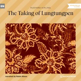 Hörbuch The Taking of Lungtungpen (Unabridged)  - Autor Rudyard Kipling   - gelesen von Robin Nixon