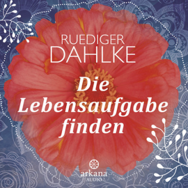 Hörbuch Die Lebensaufgabe finden  - Autor Ruediger Dahlke   - gelesen von Schauspielergruppe