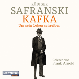 Hörbuch Kafka. Um sein Leben schreiben.  - Autor Rüdiger Safranski   - gelesen von Frank Arnold