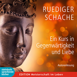 Hörbuch Ein Kurs in Gegenwärtigkeit und Liebe  - Autor Ruediger Schache   - gelesen von Ruediger Schache